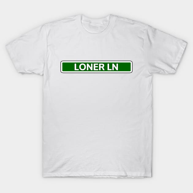 Loner Ln Street Sign T-Shirt by Mookle